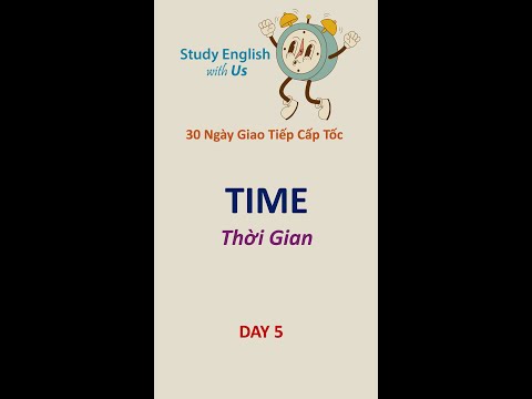 STUDY ENGLISH: 30 Ngày Cấp Tốc: Ngày 5: THỜI GIAN