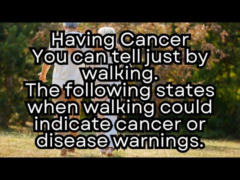 Having Cancer？ You can tell just by walking. The following states walking could indicate disease