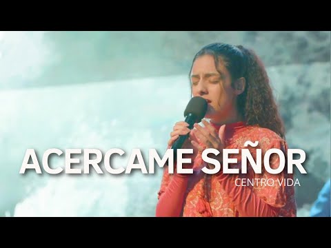 ACERCAME SEÑOR | QUIERO SENTIRTE | CENTRO VIDA