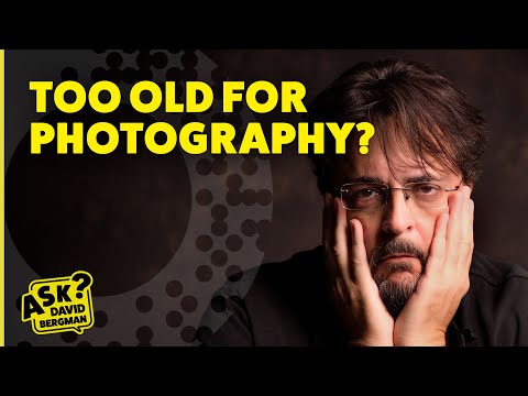 Are you Too Old For Photography? | Ask David Bergman