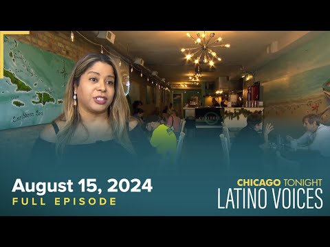 Chicago Tonight: Latino Voices — August 15, 2024 Full Episode