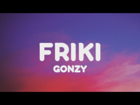 Gonzy - FRIKI (Letra/Lyrics)