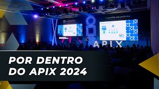 APIX 2024 | Por dentro do evento