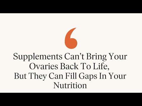 Supplements Can't Bring Your Ovaries Back To Life, But They Can Fill Gaps In Your Nutrition