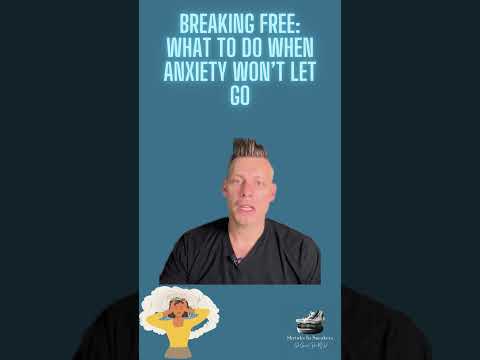 Breaking Free What to Do When Anxiety Won’t Let Go