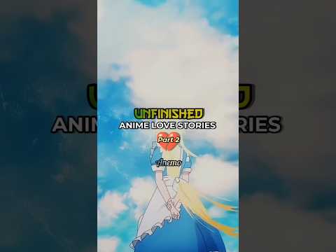 Unfinished Anime Love Stories • Part 2 #shorts #anime