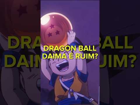 DRAGON BALL DAIMA É RUIM OU É FRESCURA DOS FÃS?