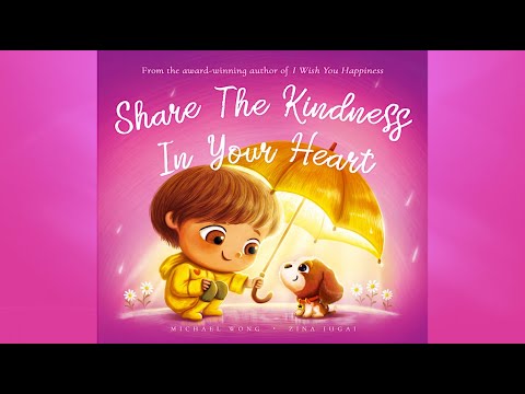 Share The Kindness In Your Heart by Michael Wong | A Children's Book About Kindness | Read Aloud