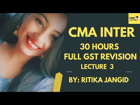 CMA INTER | 30 HOURS FULL GST REVISION | LECTURE 3 |