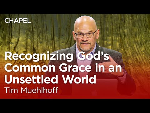 Tim Muehlhoff: Recognizing God's Common Grace in an Unsettled World [Talbot Chapel]