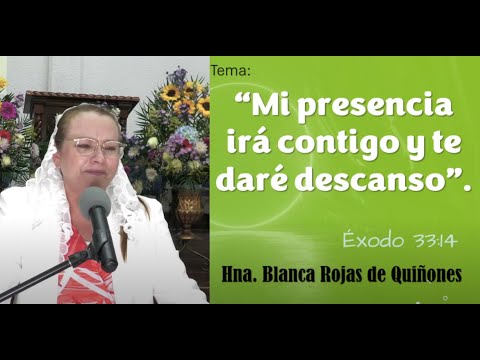 Tema: Mi presencia irá contigo y te daré descanso. Hna. Blanca Rojas de Quiñones