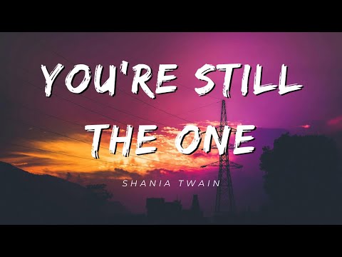 Shania Twain - You’re Still The One (Lyrics)