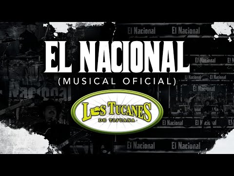 El Nacional (Musical Oficial) – Los Tucanes De Tijuana