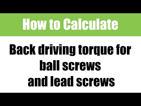 How to calculate back driving torque for ball screws and lead screws: Motion Control Classroom video