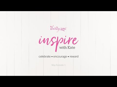 Inspire with Kate – May 2018 Episode 1