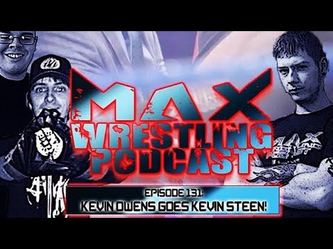 Max Wrestling Podcast- Kevin Owens Goes Kevin Steen! #wwe. #kevinowens. #vincemcmahon.