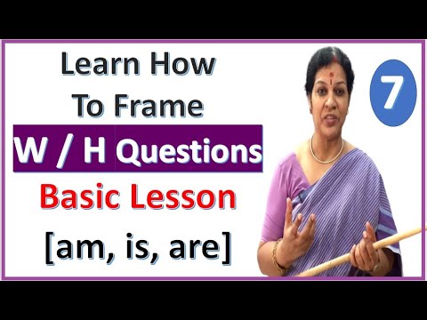 7. Learn How To Frame  "W / H"  Questions With am, is, are