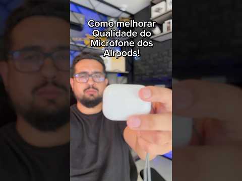 Melhorar a qualidade do microfone dos AirPods