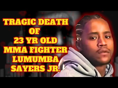 23 Yr Old MMA Fighter Tragically Killed: The LUMUMBA SAYERS JR Story