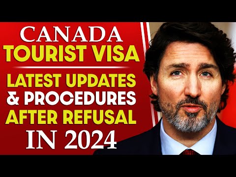 Canada Tourist Visa News : Latest Updates & Procedures After Refusal in 2024