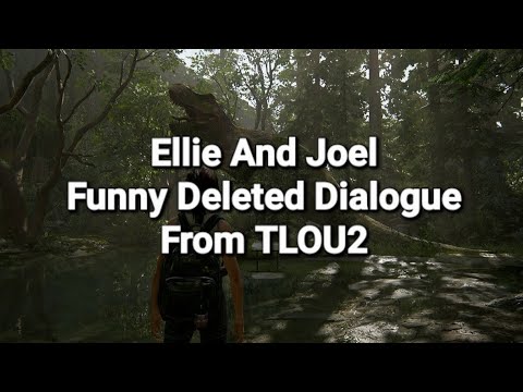 Ellie And Joel Funny Deleted Dialogue From The Last Of Us Part 2