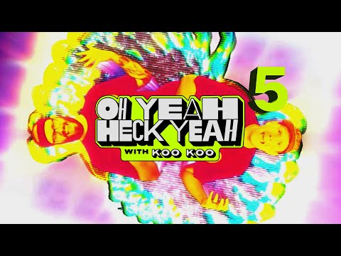 "Oh Yeah Heck Yeah" with Koo Koo - Episode Five