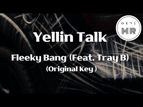 Yellin Talk (Feat. Tray B) - Fleeky Bang (원키Fm) 여기MR / Karaoke / Music / 노래방