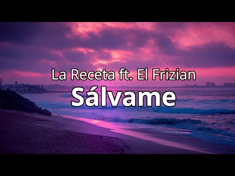 La Receta ft. El Frizian - Sálvame (Letra/Lyrics)