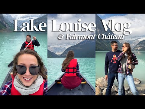 Fairmont Château Lake Louise | Canoeing on Lake Louise & More  🏞️🛶🏰