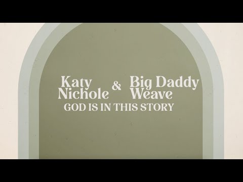 Katy Nichole & Big Daddy Weave - "God Is In The Story" (Official Lyric Video)