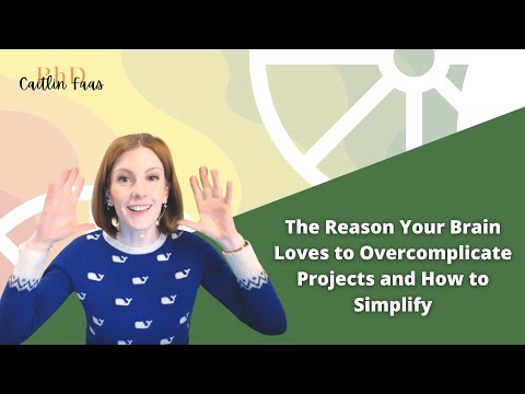 The Reason Your Brain Loves to Overcomplicate Projects and How to Simplify