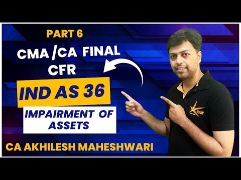 Ind AS 36 Impairment of Asset || PN 18 CFR CMA/CA FINAL || CA Akhilesh Maheshwari || Part 6 ||