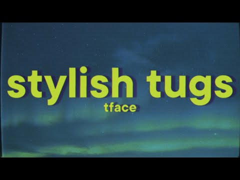 TFace - Stylish Tugs [Lyrics]