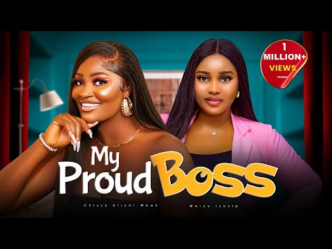 MY PROUD BOSS - Chizzy Alichi-Mbah, Mercy Isoyip, Nohmi George, 2024 Latest Nigerian Movies