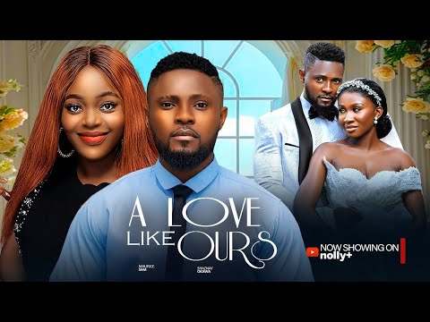 A LOVE LIKE OURS ~ MAURICE SAM, SHAZNAY OKAWA, PAMELA OKOYE 2024 latest Trending Nigerian movies