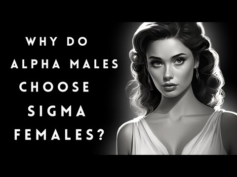 Why MEN Choose Sigma Females Over Alpha Females (The Unexpected Reality!)