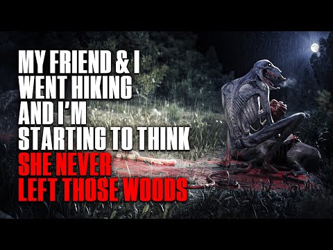 "My Friend & I Went Hiking. I’m Starting To Think She Never Left Those Woods" | Creepypasta