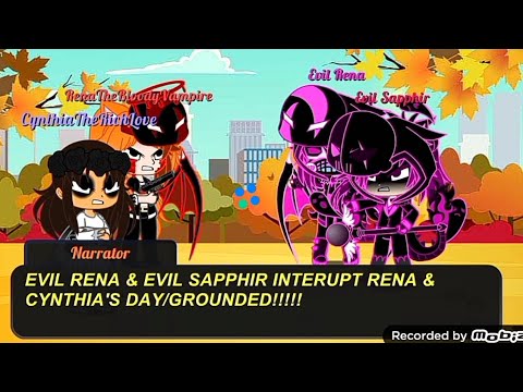 EVIL RENA & EVIL SAPPHIR INTERUPT Rena & Cynthia's Day/GROUNDED BIG TIME!!!!