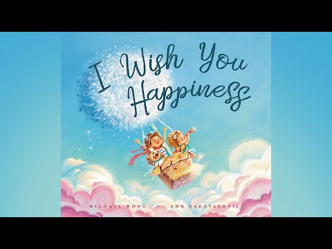 I Wish You Happiness by Michael Wong | (The Unconditional Love Series) | Read Aloud