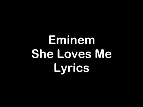 Eminem - She Loves Me [Lyrics]