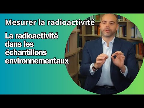 Comment mesure-t-on la radioactivité dans les échantillons environnementaux ?