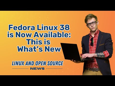 FEDORA LINUX 38 is Now AVAILABLE:  This is What’s New I LINUX AND OPEN SOURCE NEWS 📰