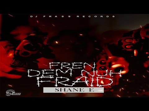 Shane E - Fren Dem Nuh Fraid