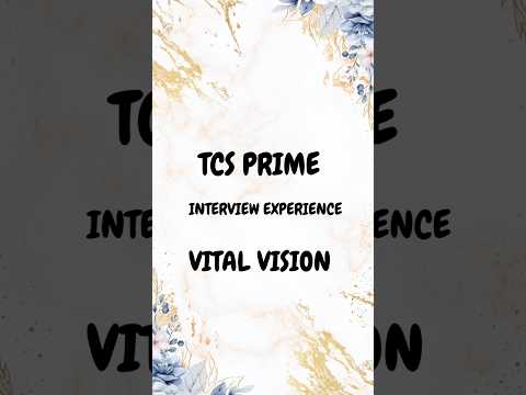 TCS Prime Interview Experience |  Vital Vision