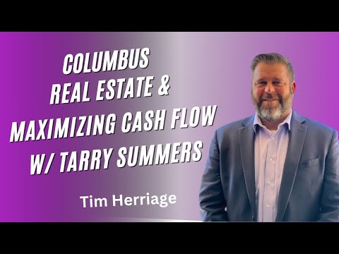 Columbus Real Estate & Maximizing Cash Flow W/ Tarry Summers