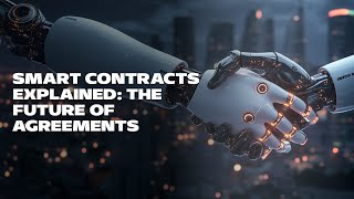 Smart Contracts Explained: The Future of Agreements