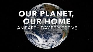 Our Planet, Our Home┃ An Earth Day Perspective