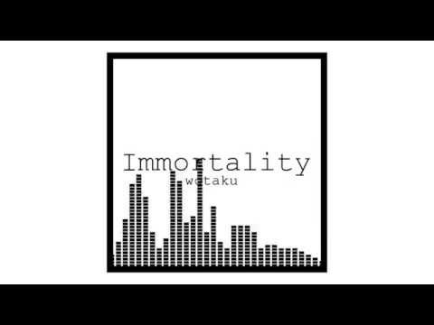 Immortality / wotaku