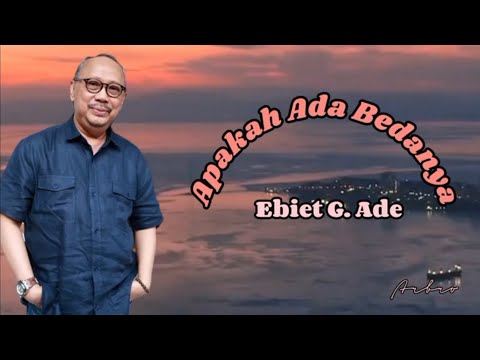 APAKAH ADA BEDANYA - Ebiet G. Ade (+lirik)