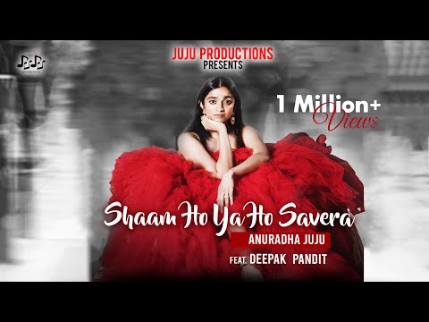 Shaam Ho Ya Ho Savera | Anuradha Juju | Deepak Pandit | Irshad Dalal | Arya Kashyap | Teeshay |